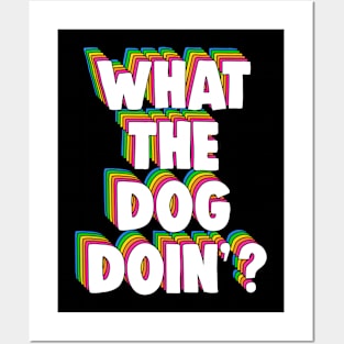 What The Dog Doin' Meme Posters and Art